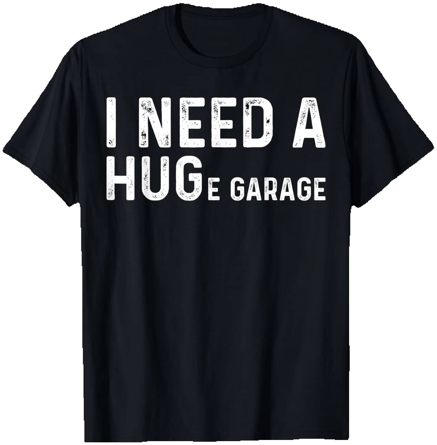 Men'S Fashion Garage - I Need A Huge Garage Funny